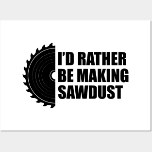 Lumberjack - I'd rather be making sawdust Posters and Art